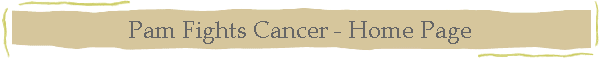 Pam Fights Cancer - Home Page